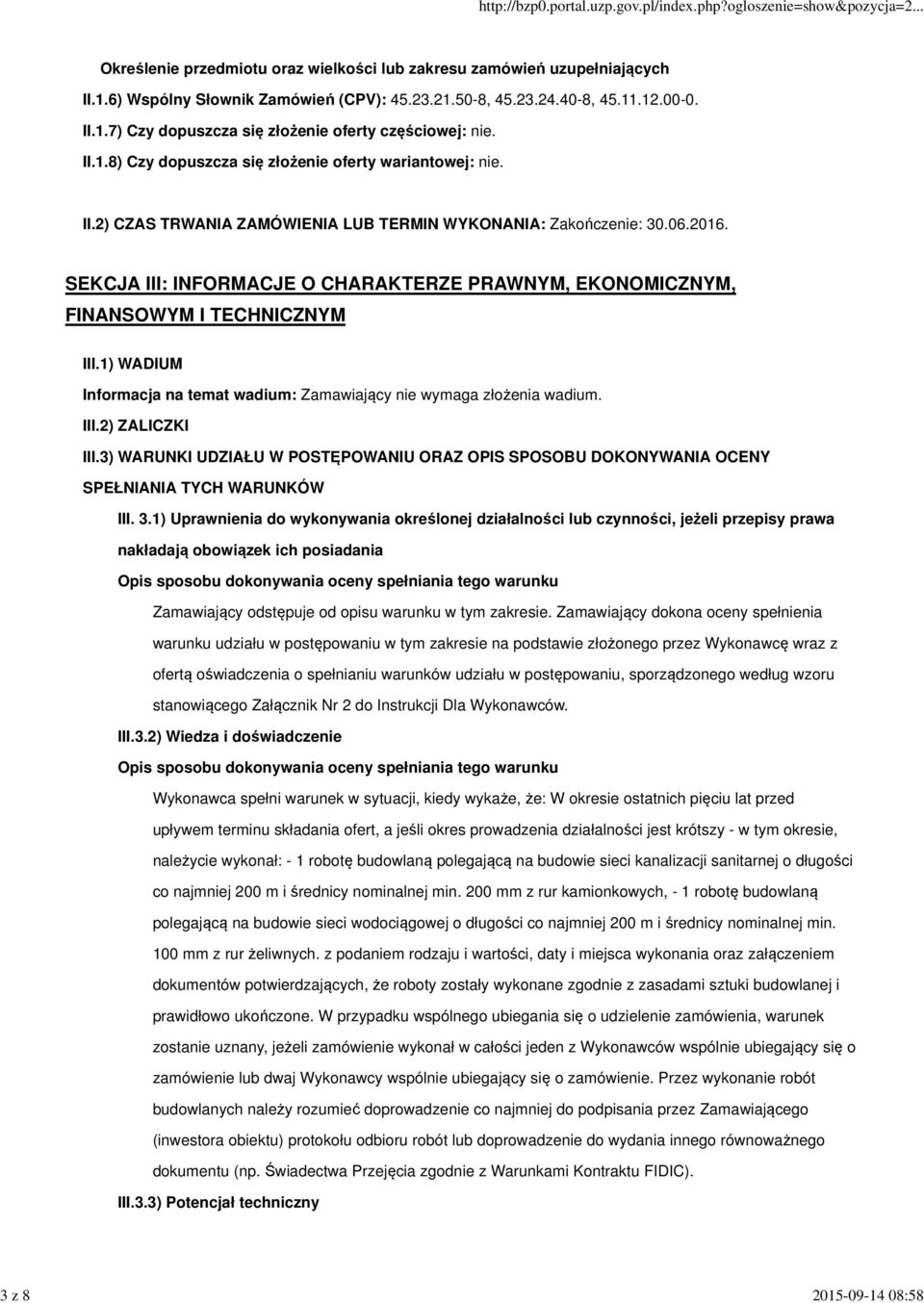SEKCJA III: INFORMACJE O CHARAKTERZE PRAWNYM, EKONOMICZNYM, FINANSOWYM I TECHNICZNYM III.1) WADIUM Informacja na temat wadium: Zamawiający nie wymaga złożenia wadium. III.2) ZALICZKI III.