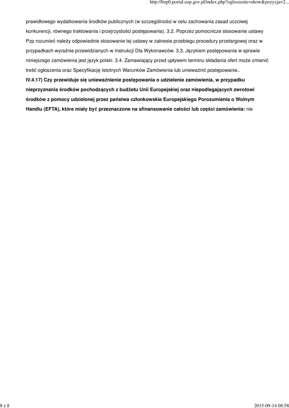 Poprzez pomocnicze stosowanie ustawy Pzp rozumieć należy odpowiednie stosowanie tej ustawy w zakresie przebiegu procedury przetargowej oraz w przypadkach wyraźnie przewidzianych w Instrukcji Dla