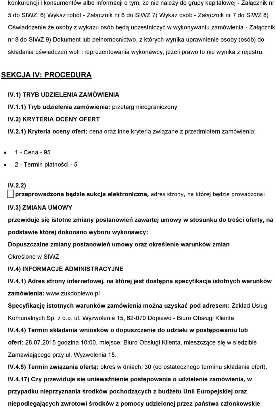 pełnmcnictw, z których wynika uprawnienie sby (sób) d składania świadczeń wli i reprezentwania wyknawcy, jeżeli praw t nie wynika z rejestru. SEKCJA IV: PROCEDURA IV.1) TRYB UDZIELENIA ZAMÓWIENIA IV.