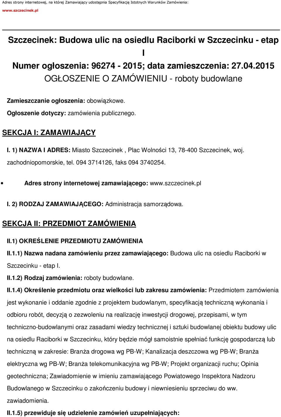 2015 OGŁOSZENIE O ZAMÓWIENIU - roboty budowlane Zamieszczanie ogłoszenia: obowiązkowe. Ogłoszenie dotyczy: zamówienia publicznego. SEKCJA I: ZAMAWIAJĄCY I.