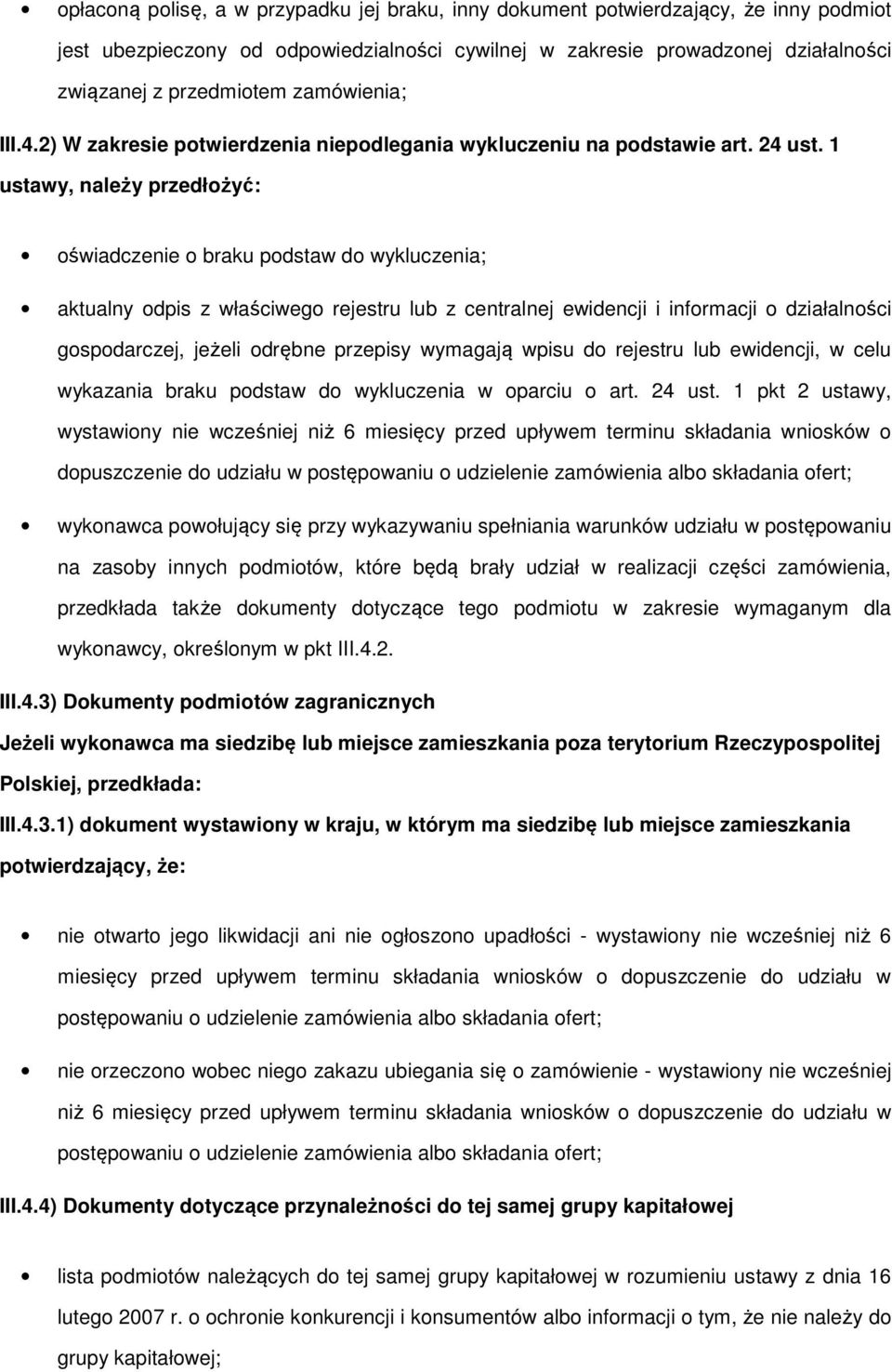 1 ustawy, należy przedłożyć: oświadczenie o braku podstaw do wykluczenia; aktualny odpis z właściwego rejestru lub z centralnej ewidencji i informacji o działalności gospodarczej, jeżeli odrębne