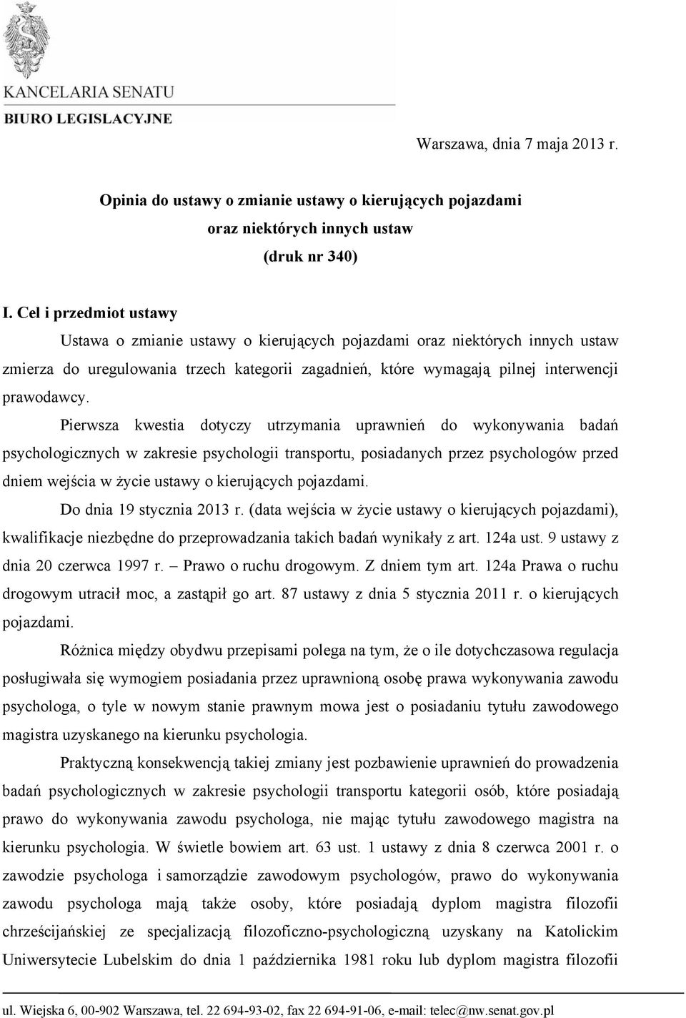 Pierwsza kwestia dotyczy utrzymania uprawnień do wykonywania badań psychologicznych w zakresie psychologii transportu, posiadanych przez psychologów przed dniem wejścia w życie ustawy o kierujących