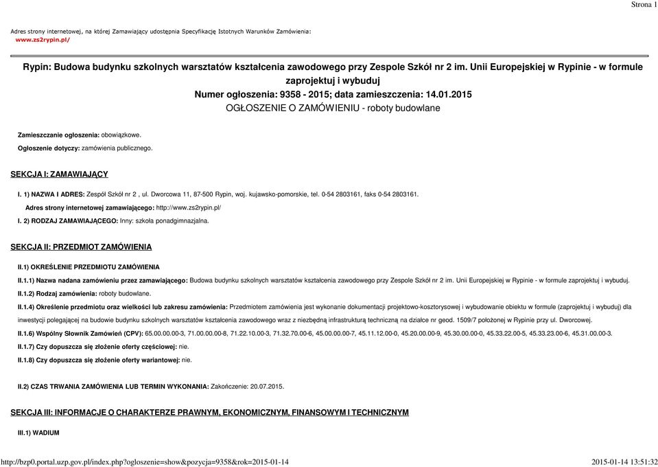 Unii Europejskiej w Rypinie - w formule zaprojektuj i wybuduj Numer ogłoszenia: 9358-2015; data zamieszczenia: 14.01.2015 OGŁOSZENIE O ZAMÓWIENIU - roboty budowlane Zamieszczanie ogłoszenia: obowiązkowe.
