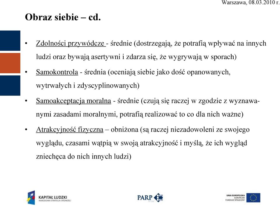 Samokontrola - średnia (oceniają siebie jako dość opanowanych, wytrwałych i zdyscyplinowanych) Samoakceptacja moralna - średnie (czują się