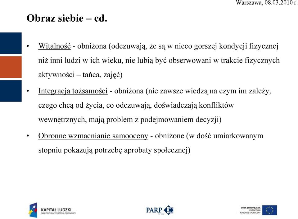 obserwowani w trakcie fizycznych aktywności tańca, zajęć) Integracja tożsamości - obniżona (nie zawsze wiedzą na czym im