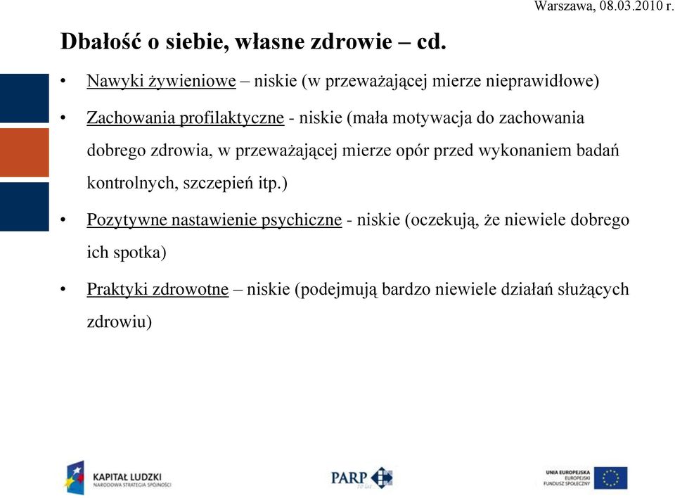 motywacja do zachowania dobrego zdrowia, w przeważającej mierze opór przed wykonaniem badań kontrolnych,