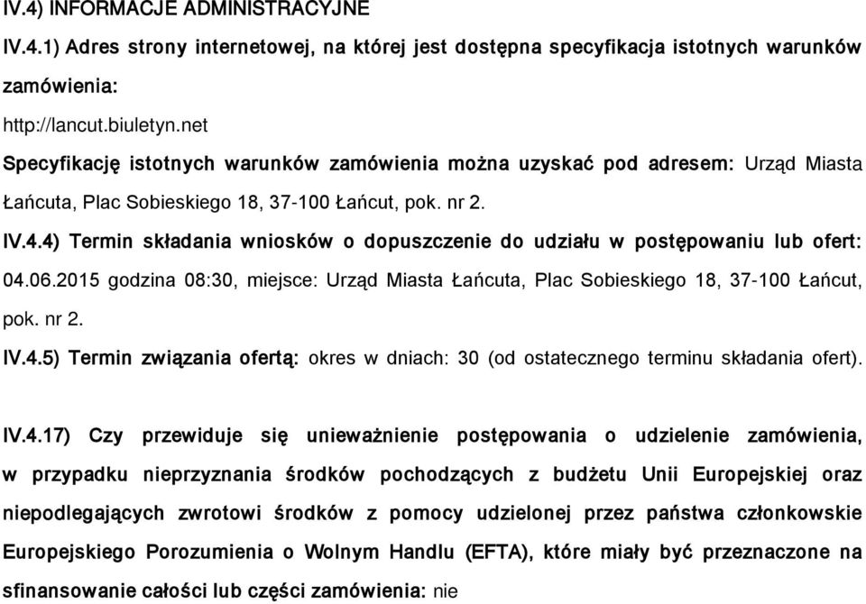 4) Termin składania wnisków dpuszczenie d udziału w pstępwaniu lub fert: 04.06.2015 gdzina 08:30, miejsce: Urząd Miasta Łańcuta, Plac Sbieskieg 18, 37-100 Łańcut, pk. nr 2. IV.4.5) Termin związania fertą: kres w dniach: 30 (d stateczneg terminu składania fert).