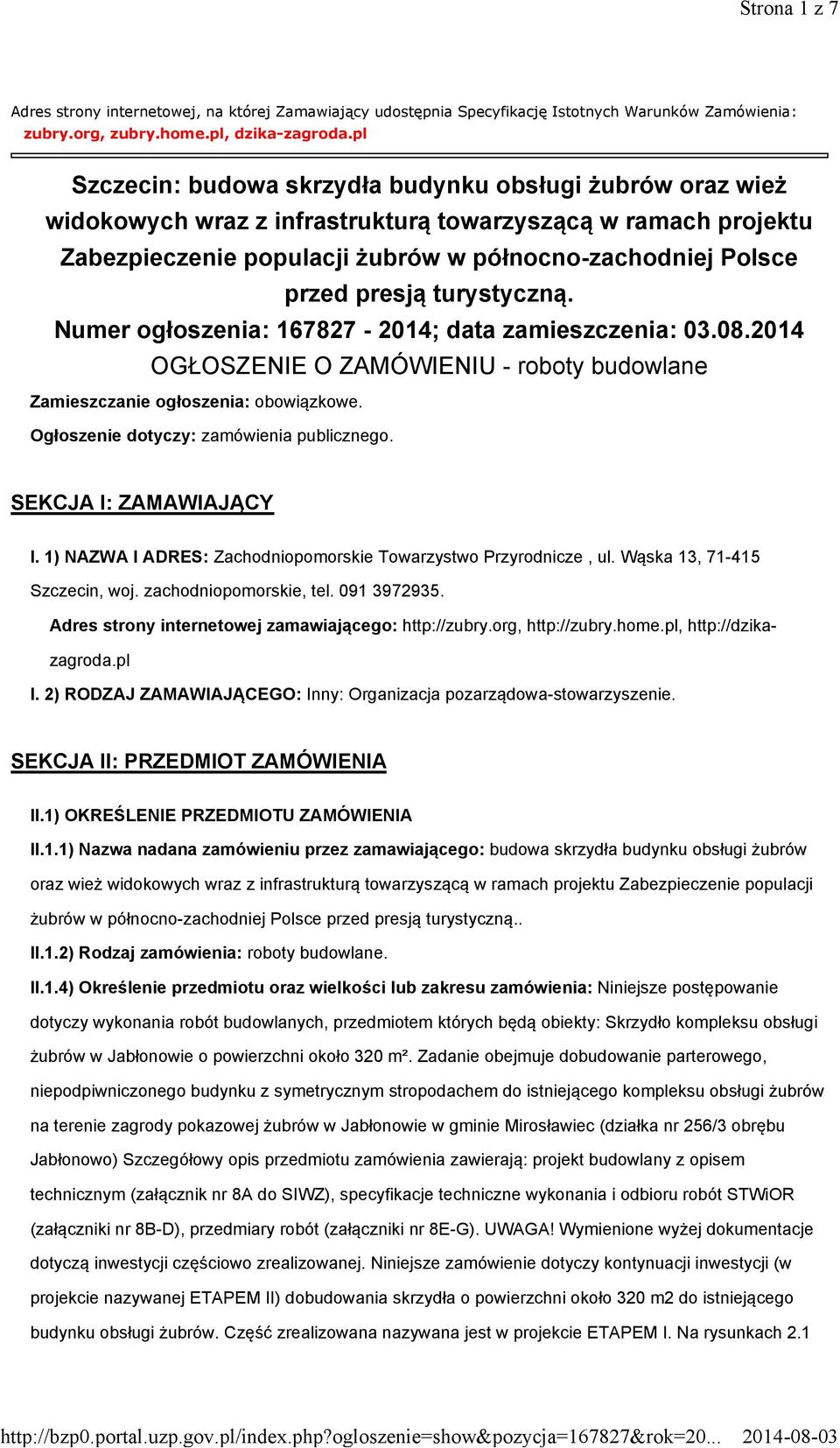 turystyczną. Numer ogłoszenia: 167827-2014; data zamieszczenia: 03.08.2014 OGŁOSZENIE O ZAMÓWIENIU - roboty budowlane Zamieszczanie ogłoszenia: obowiązkowe. Ogłoszenie dotyczy: zamówienia publicznego.