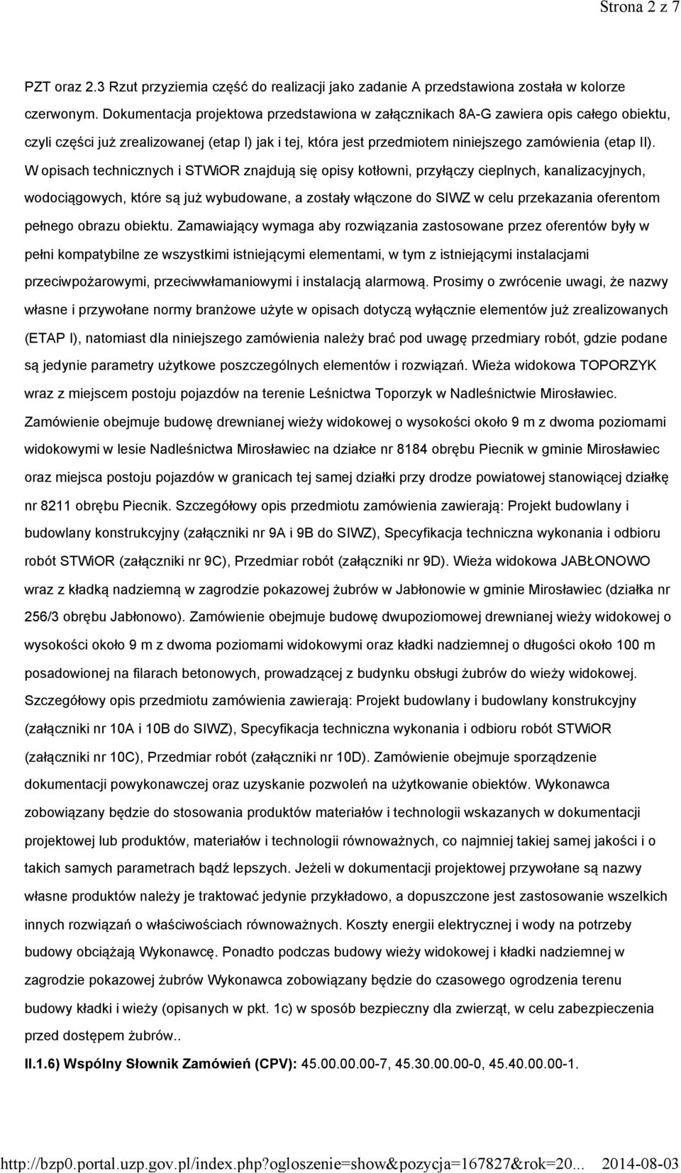 W opisach technicznych i STWiOR znajdują się opisy kotłowni, przyłączy cieplnych, kanalizacyjnych, wodociągowych, które są już wybudowane, a zostały włączone do SIWZ w celu przekazania oferentom