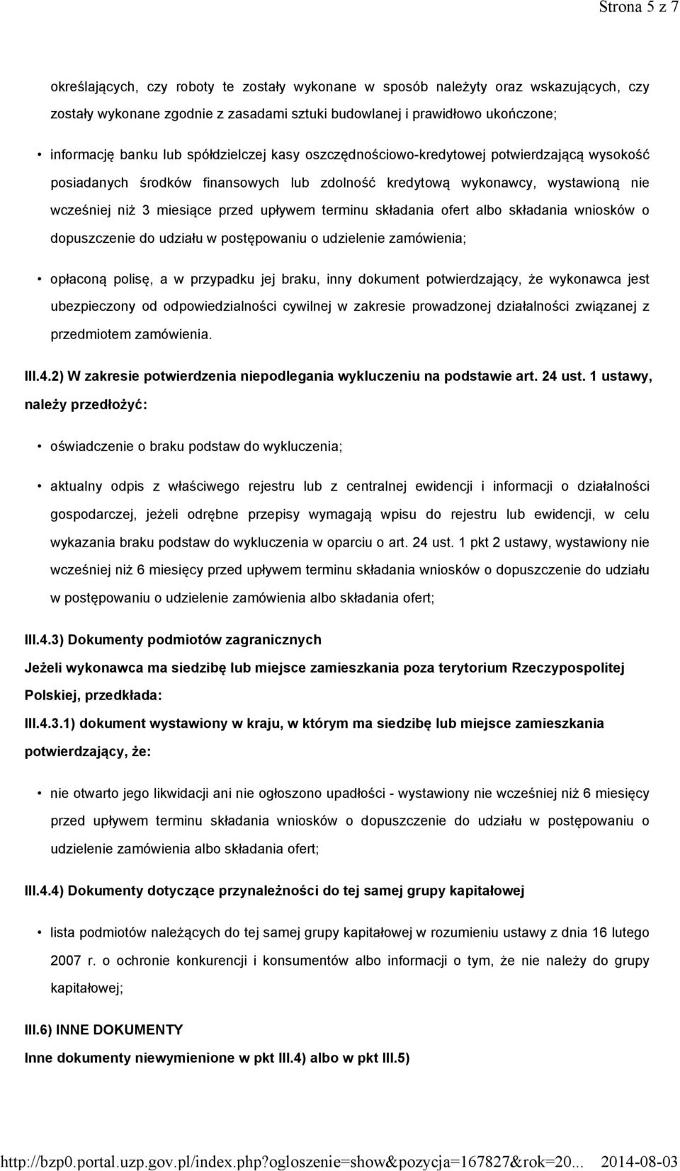 składania ofert albo składania wniosków o dopuszczenie do udziału w postępowaniu o udzielenie zamówienia; opłaconą polisę, a w przypadku jej braku, inny dokument potwierdzający, że wykonawca jest