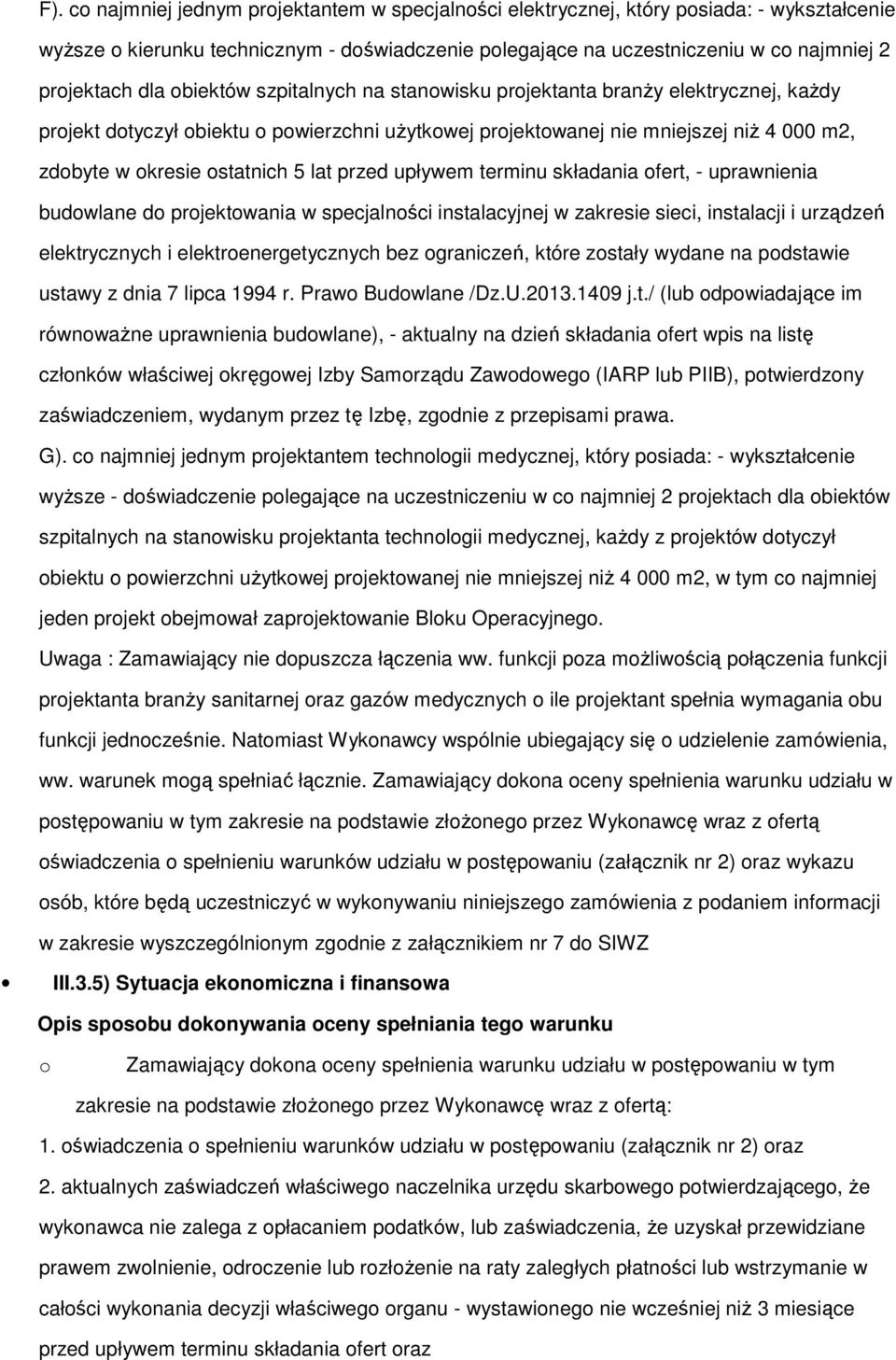 składania fert, - uprawnienia budwlane d prjektwania w specjalnści instalacyjnej w zakresie sieci, instalacji i urządzeń elektrycznych i elektrenergetycznych bez graniczeń, które zstały wydane na