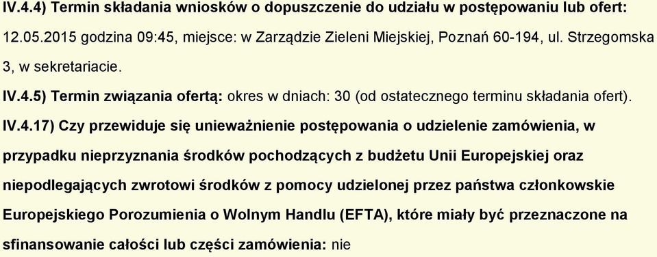 IV.4.17) Czy przewiduje się unieważnienie pstępwania udzielenie zamówienia, w przypadku nieprzyznania śrdków pchdzących z budżetu Unii Eurpejskiej raz