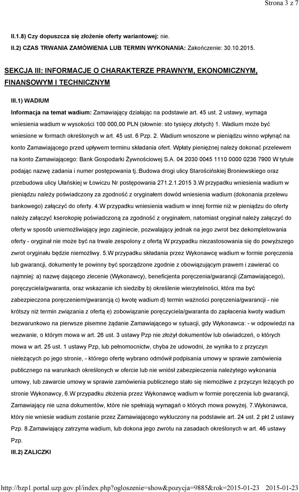 2 ustawy, wymaga wniesienia wadium w wysokości 100 000,00 PLN (słownie: sto tysięcy złotych) 1. Wadium może być wniesione w formach określonych w art. 45 ust. 6 Pzp. 2.