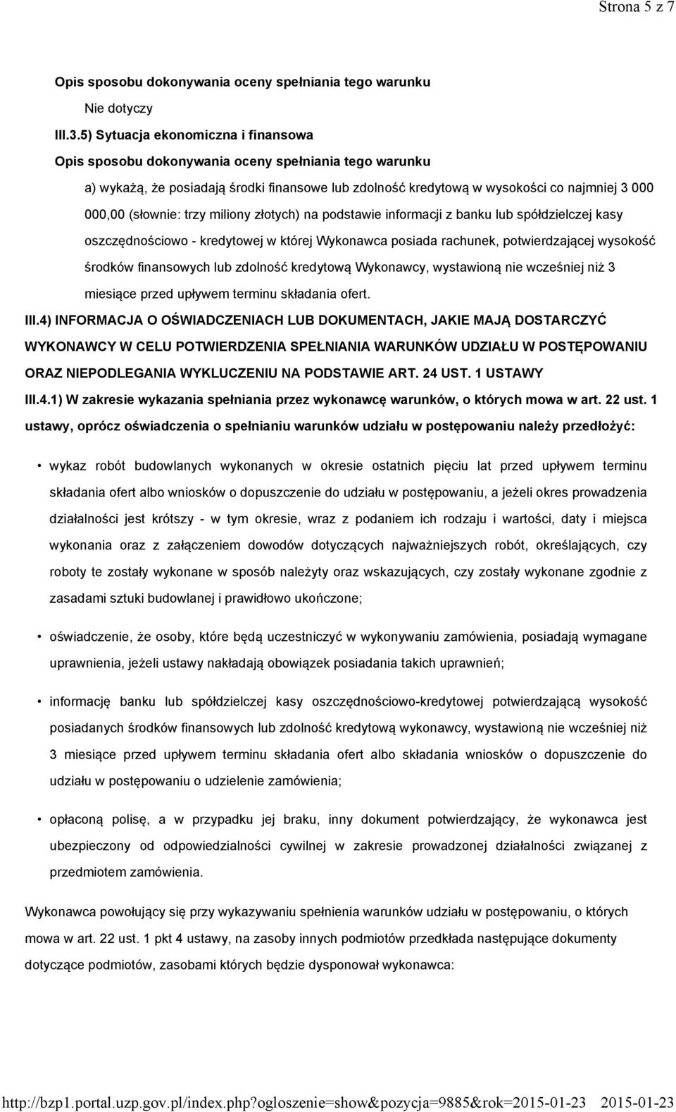 banku lub spółdzielczej kasy oszczędnościowo - kredytowej w której Wykonawca posiada rachunek, potwierdzającej wysokość środków finansowych lub zdolność kredytową Wykonawcy, wystawioną nie wcześniej