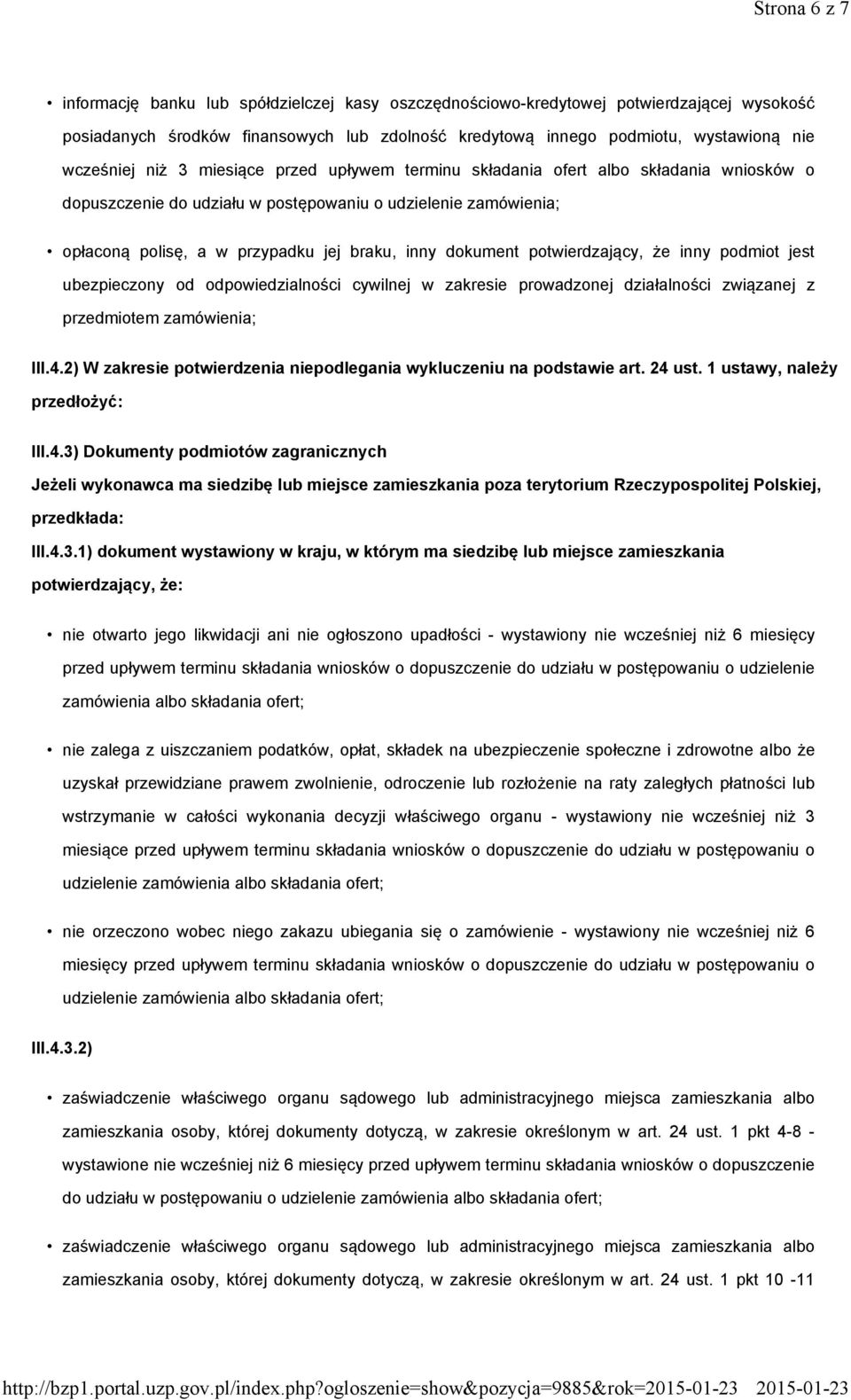 dokument potwierdzający, że inny podmiot jest ubezpieczony od odpowiedzialności cywilnej w zakresie prowadzonej działalności związanej z przedmiotem zamówienia; III.4.
