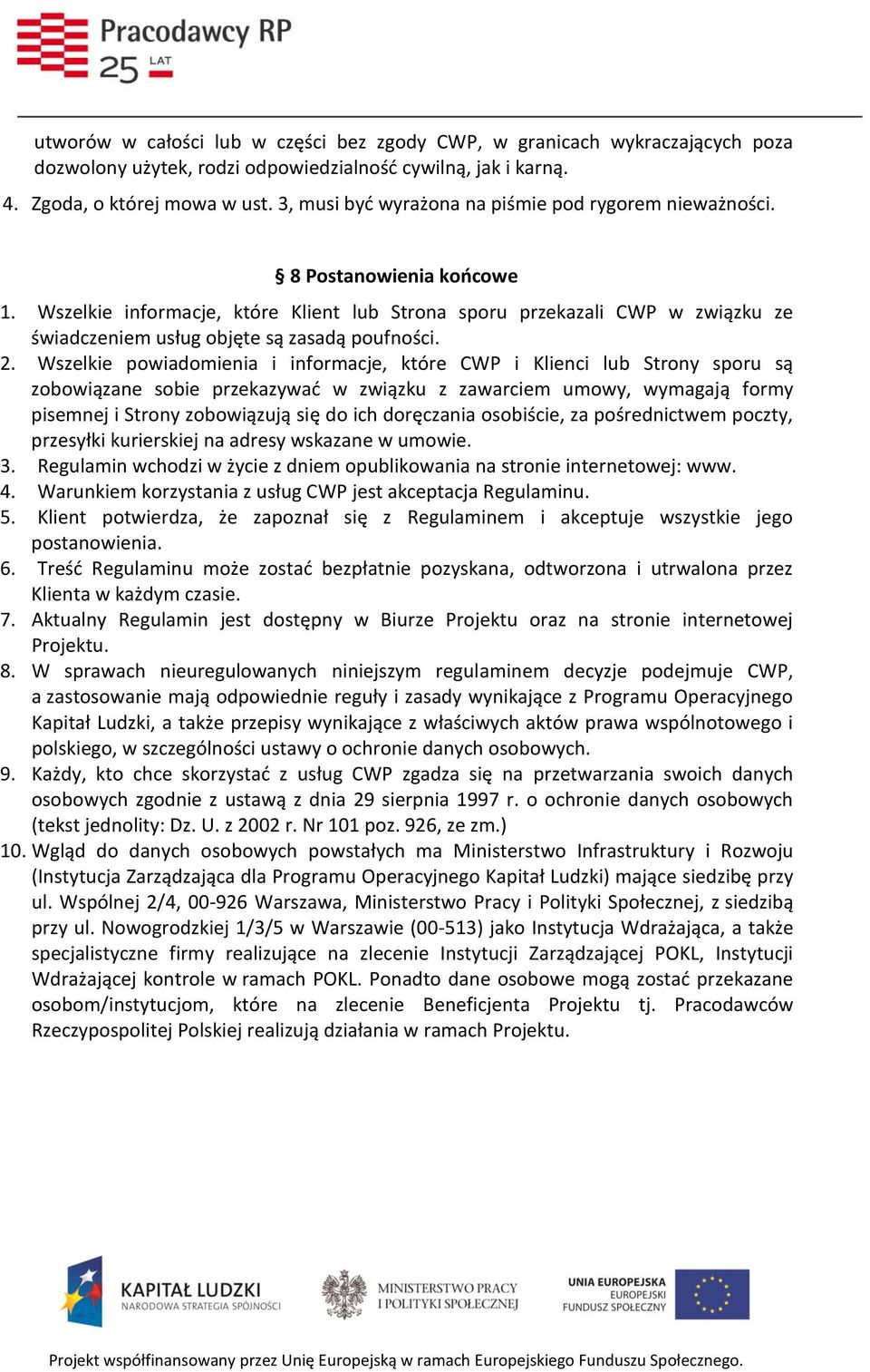 Wszelkie informacje, które Klient lub Strona sporu przekazali CWP w związku ze świadczeniem usług objęte są zasadą poufności. 2.