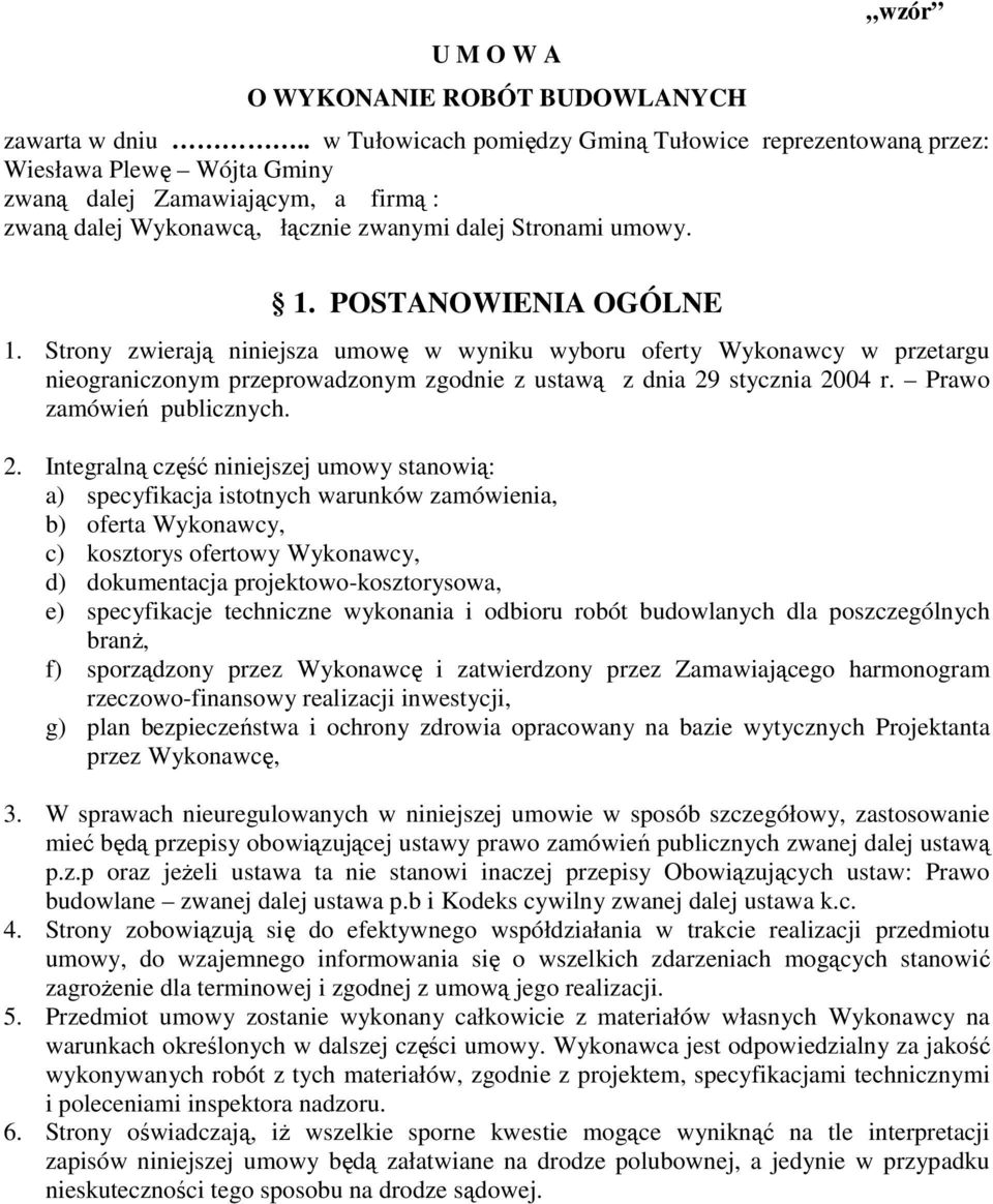 POSTANOWIENIA OGÓLNE 1. Strony zwierają niniejsza umowę w wyniku wyboru oferty Wykonawcy w przetargu nieograniczonym przeprowadzonym zgodnie z ustawą z dnia 29 stycznia 2004 r.