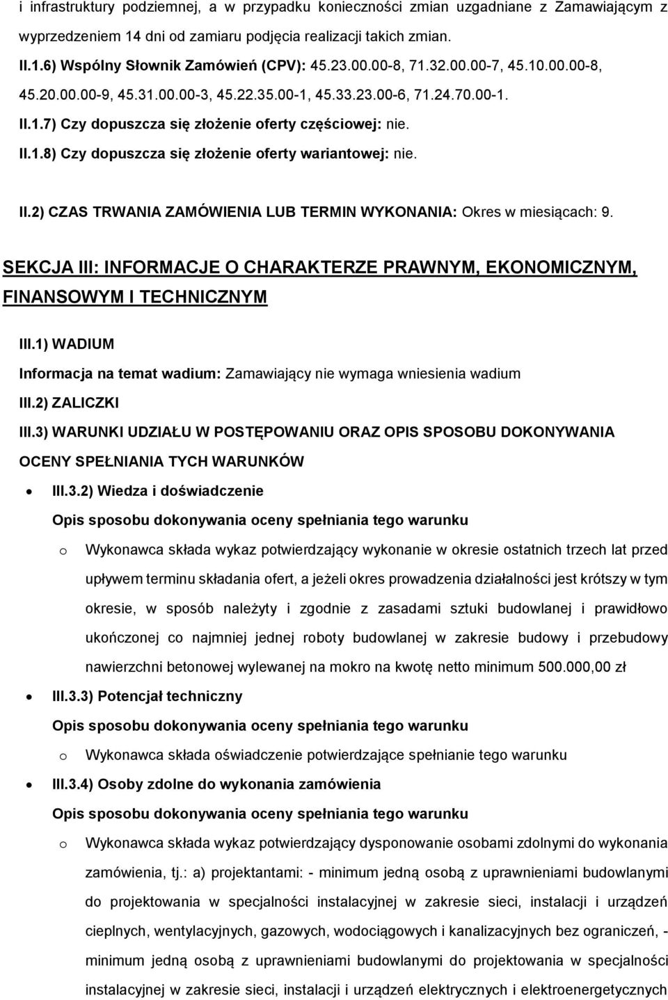 II.2) CZAS TRWANIA ZAMÓWIENIA LUB TERMIN WYKONANIA: Okres w miesiącach: 9. SEKCJA III: INFORMACJE O CHARAKTERZE PRAWNYM, EKONOMICZNYM, FINANSOWYM I TECHNICZNYM III.