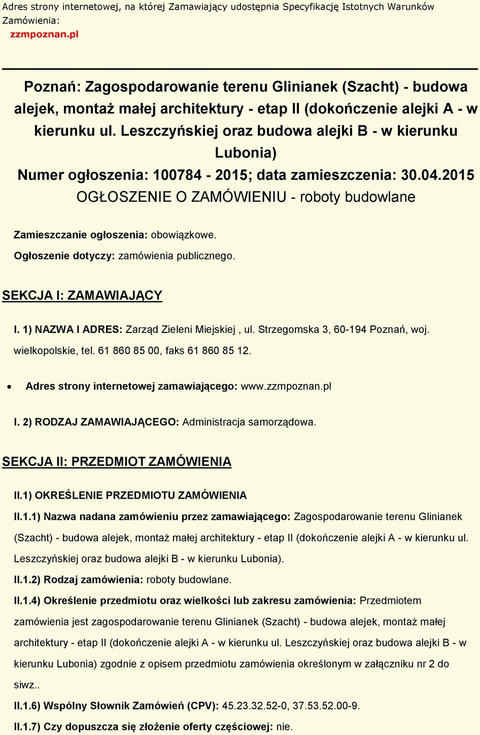 Leszczyńskiej raz budwa alejki B - w kierunku Lubnia) Numer głszenia: 100784-2015; data zamieszczenia: 30.04.2015 OGŁOSZENIE O ZAMÓWIENIU - rbty budwlane Zamieszczanie głszenia: bwiązkwe.