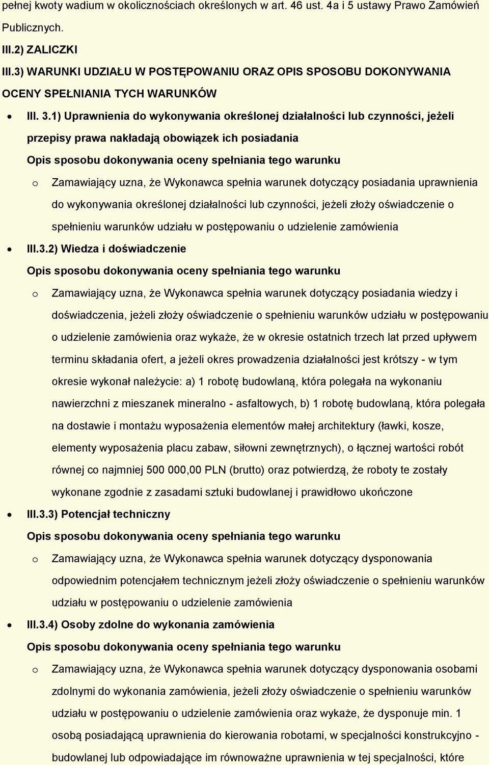 1) Uprawnienia d wyknywania kreślnej działalnści lub czynnści, jeżeli przepisy prawa nakładają bwiązek ich psiadania Zamawiający uzna, że Wyknawca spełnia warunek dtyczący psiadania uprawnienia d