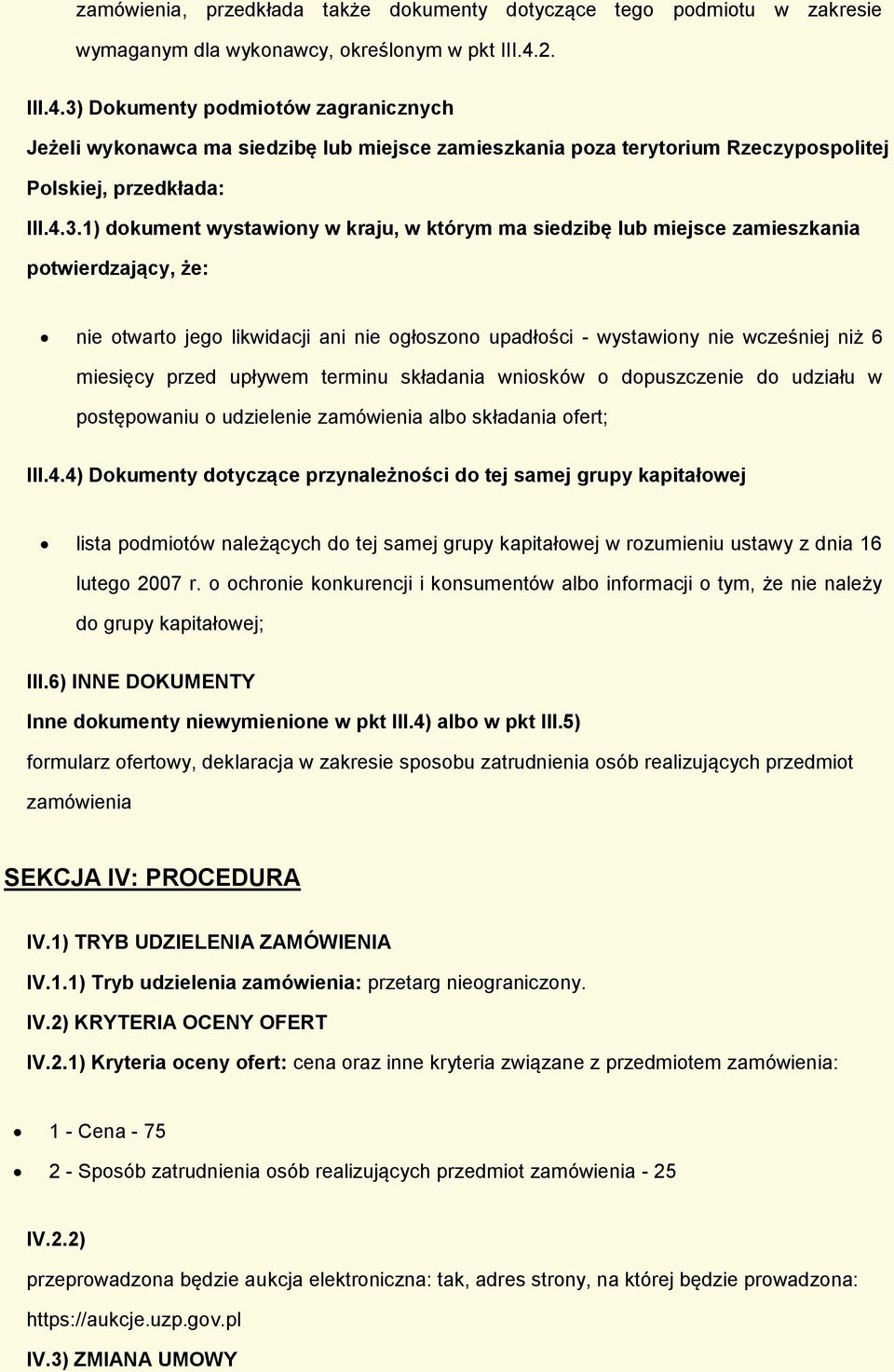 Dkumenty pdmitów zagranicznych Jeżeli wyknawca ma siedzibę lub miejsce zamieszkania pza terytrium Rzeczypsplitej Plskiej, przedkłada: III.4.3.