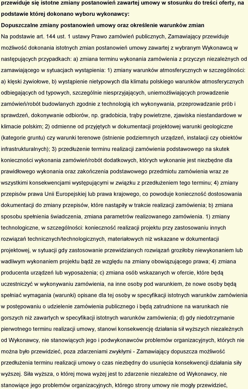 1 ustawy Praw zamówień publicznych, Zamawiający przewiduje mżliwść dknania isttnych zmian pstanwień umwy zawartej z wybranym Wyknawcą w następujących przypadkach: a) zmiana terminu wyknania