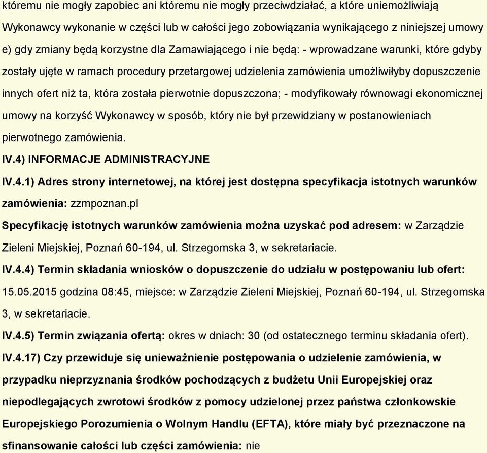 dpuszczna; - mdyfikwały równwagi eknmicznej umwy na krzyść Wyknawcy w spsób, który nie był przewidziany w pstanwieniach pierwtneg zamówienia. IV.4)