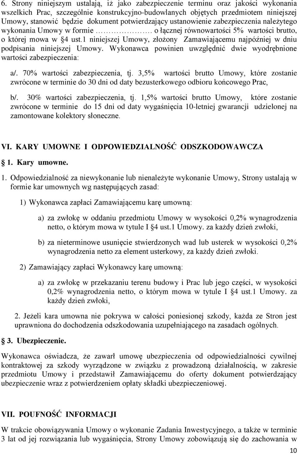1 niniejszej Umowy, złożony Zamawiającemu najpóźniej w dniu podpisania niniejszej Umowy. Wykonawca powinien uwzględnić dwie wyodrębnione wartości zabezpieczenia: a/. 70% wartości zabezpieczenia, tj.