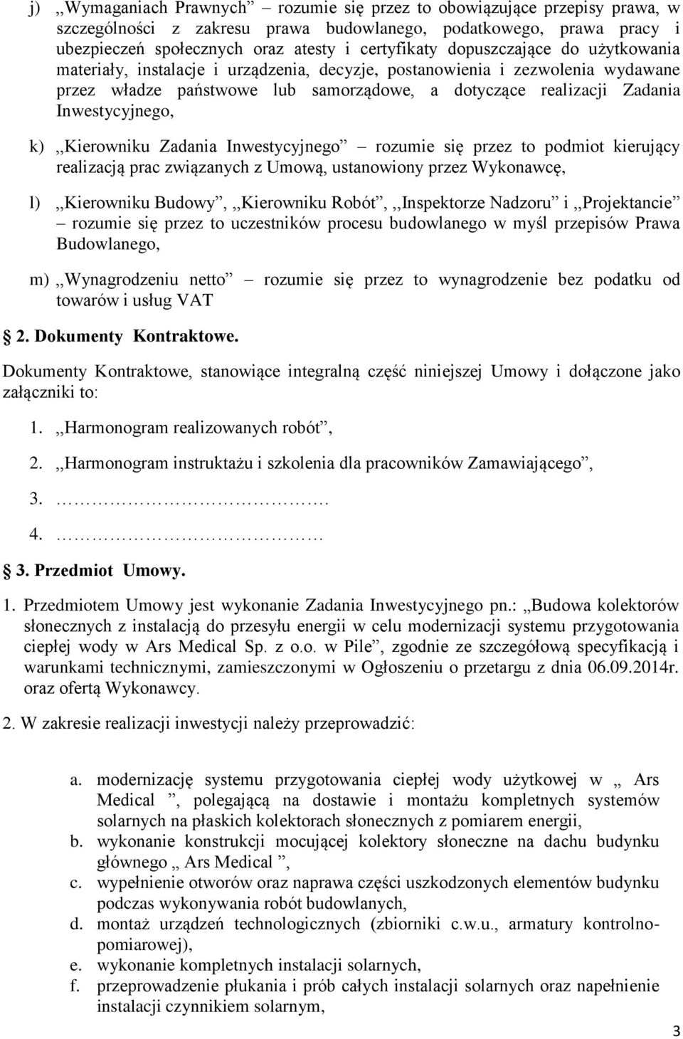 k),,kierowniku Zadania Inwestycyjnego rozumie się przez to podmiot kierujący realizacją prac związanych z Umową, ustanowiony przez Wykonawcę, l),,kierowniku Budowy,,,Kierowniku Robót,,,Inspektorze