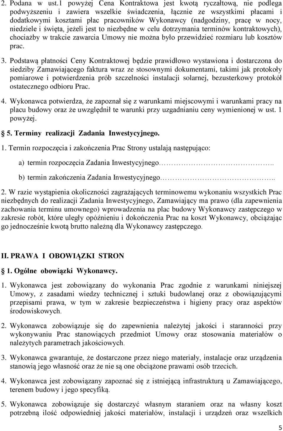 pracę w nocy, niedziele i święta, jeżeli jest to niezbędne w celu dotrzymania terminów kontraktowych), chociażby w trakcie zawarcia Umowy nie można było przewidzieć rozmiaru lub kosztów prac. 3.
