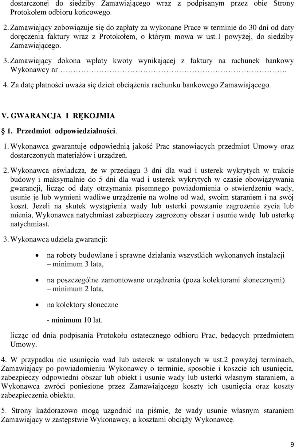 . 4. Za datę płatności uważa się dzień obciążenia rachunku bankowego Zamawiającego. V. GWARANCJA I RĘKOJMIA 1.