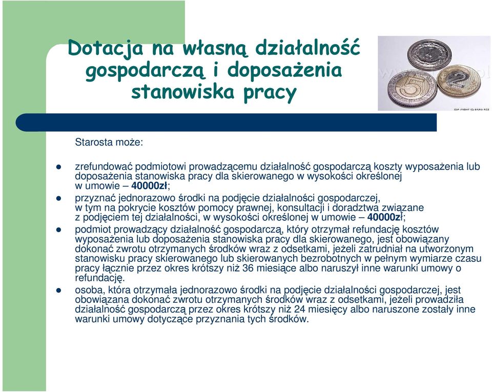 z podjęciem tej działalności, w wysokości określonej w umowie 40000zł; podmiot prowadzący działalność gospodarczą, który otrzymał refundację kosztów wyposaŝenia lub doposaŝenia stanowiska pracy dla