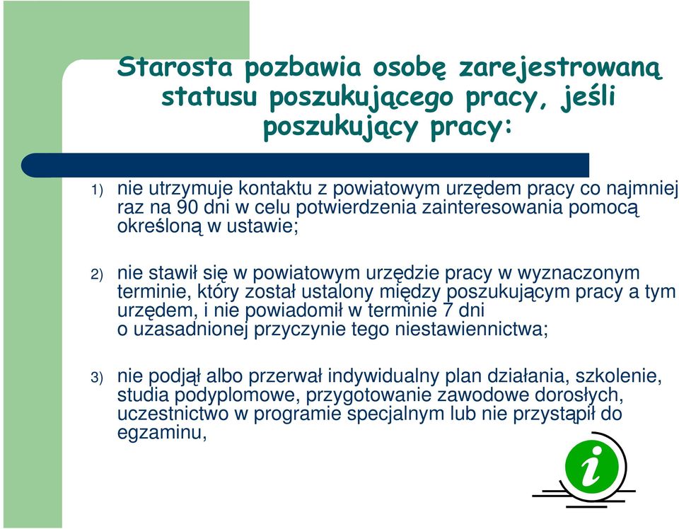 został ustalony między poszukującym pracy a tym urzędem, i nie powiadomił w terminie 7 dni o uzasadnionej przyczynie tego niestawiennictwa; 3) nie podjął albo