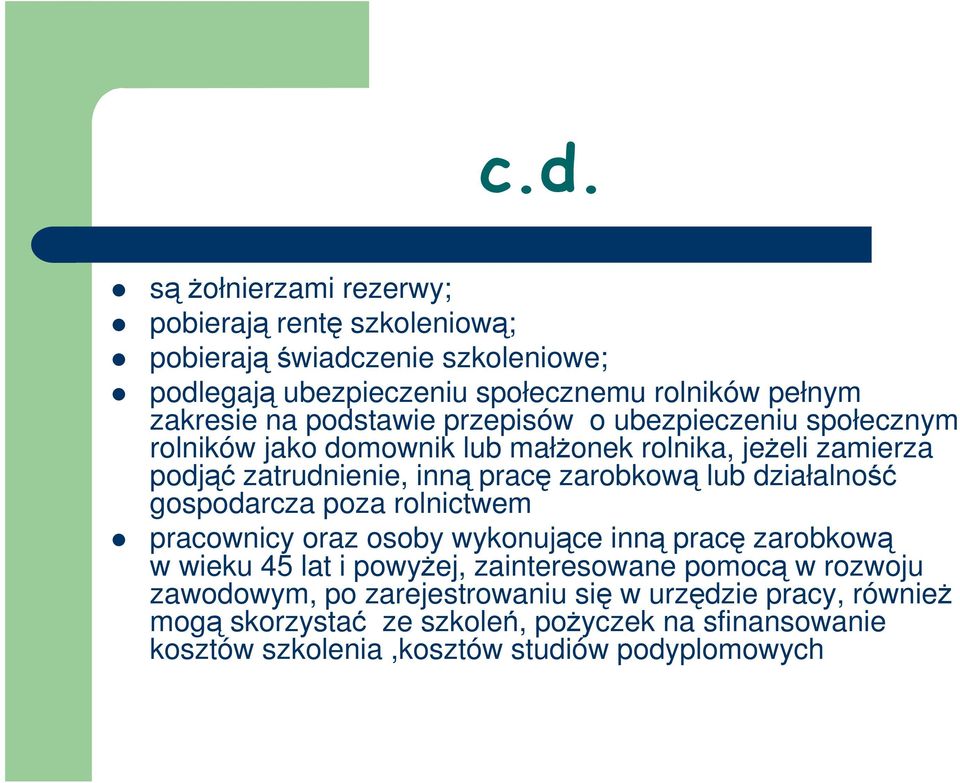 działalność gospodarcza poza rolnictwem pracownicy oraz osoby wykonujące inną pracę zarobkową w wieku 45 lat i powyŝej, zainteresowane pomocą w rozwoju