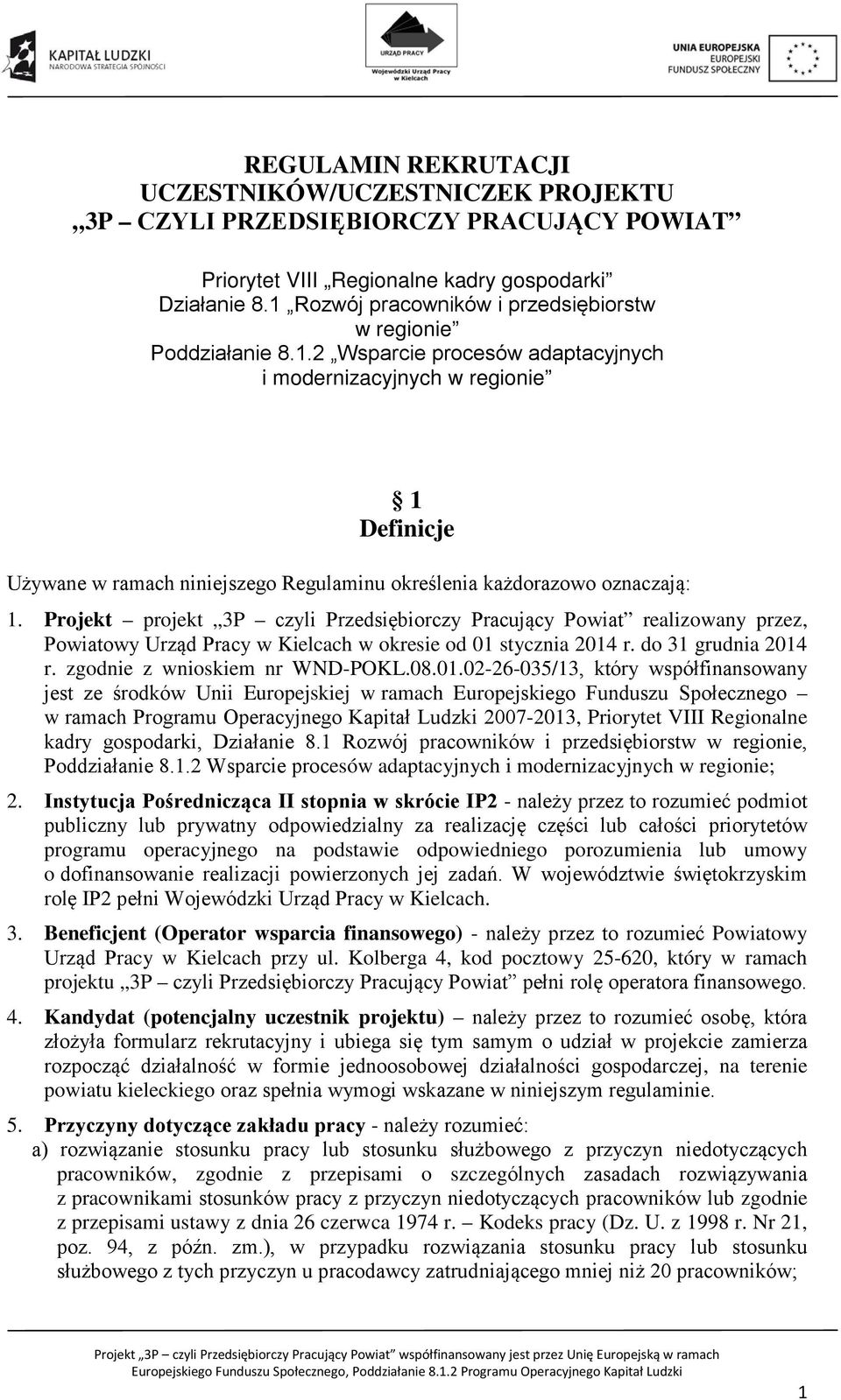 Projekt projekt 3P czyli Przedsiębiorczy Pracujący Powiat realizowany przez, Powiatowy Urząd Pracy w Kielcach w okresie od 01 stycznia 2014 r. do 31 grudnia 2014 r. zgodnie z wnioskiem nr WND-POKL.08.