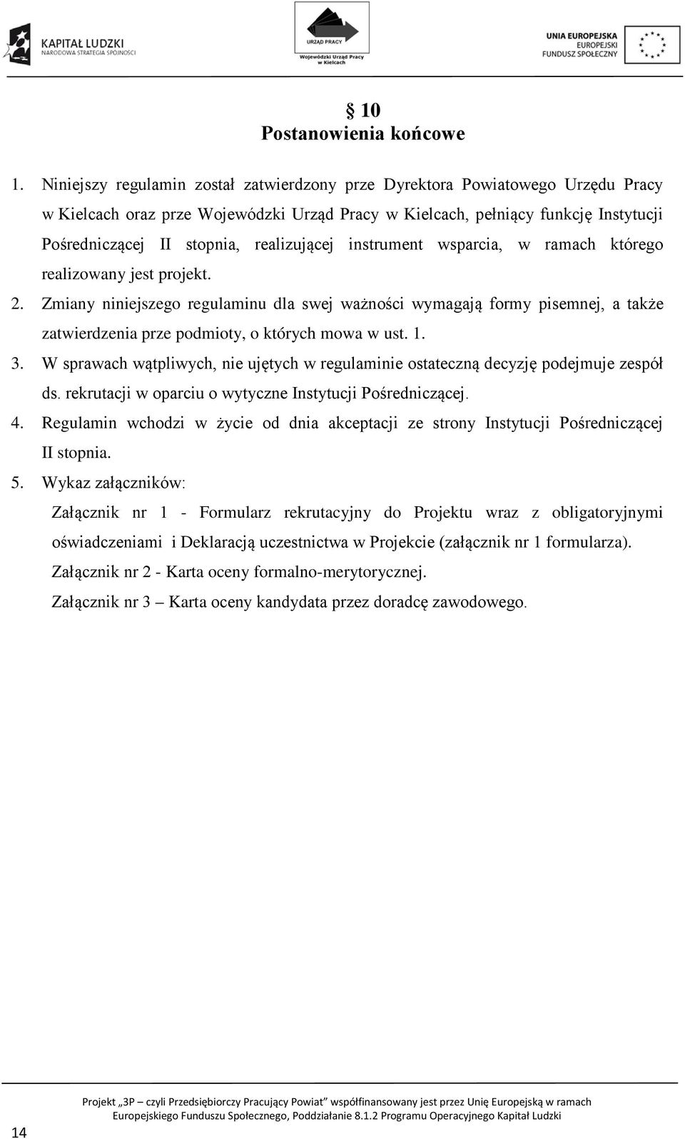realizującej instrument wsparcia, w ramach którego realizowany jest projekt. 2.