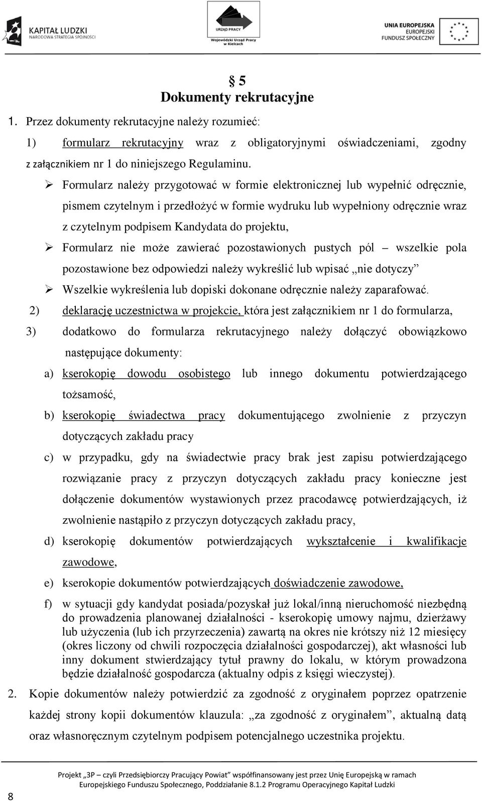 Formularz nie może zawierać pozostawionych pustych pól wszelkie pola pozostawione bez odpowiedzi należy wykreślić lub wpisać nie dotyczy Wszelkie wykreślenia lub dopiski dokonane odręcznie należy