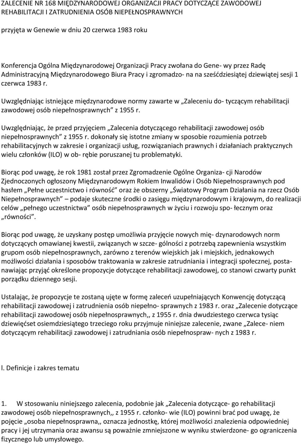 Uwzględniając istniejące międzynarodowe normy zawarte w Zaleceniu do- tyczącym rehabilitacji zawodowej osób niepełnosprawnych z 1955 r.