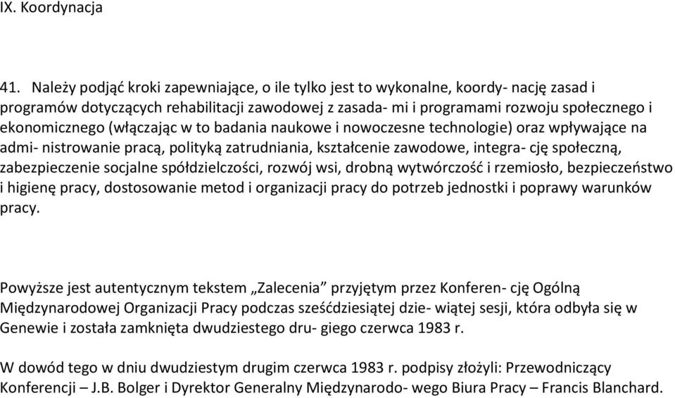 (włączając w to badania naukowe i nowoczesne technologie) oraz wpływające na admi- nistrowanie pracą, polityką zatrudniania, kształcenie zawodowe, integra- cję społeczną, zabezpieczenie socjalne