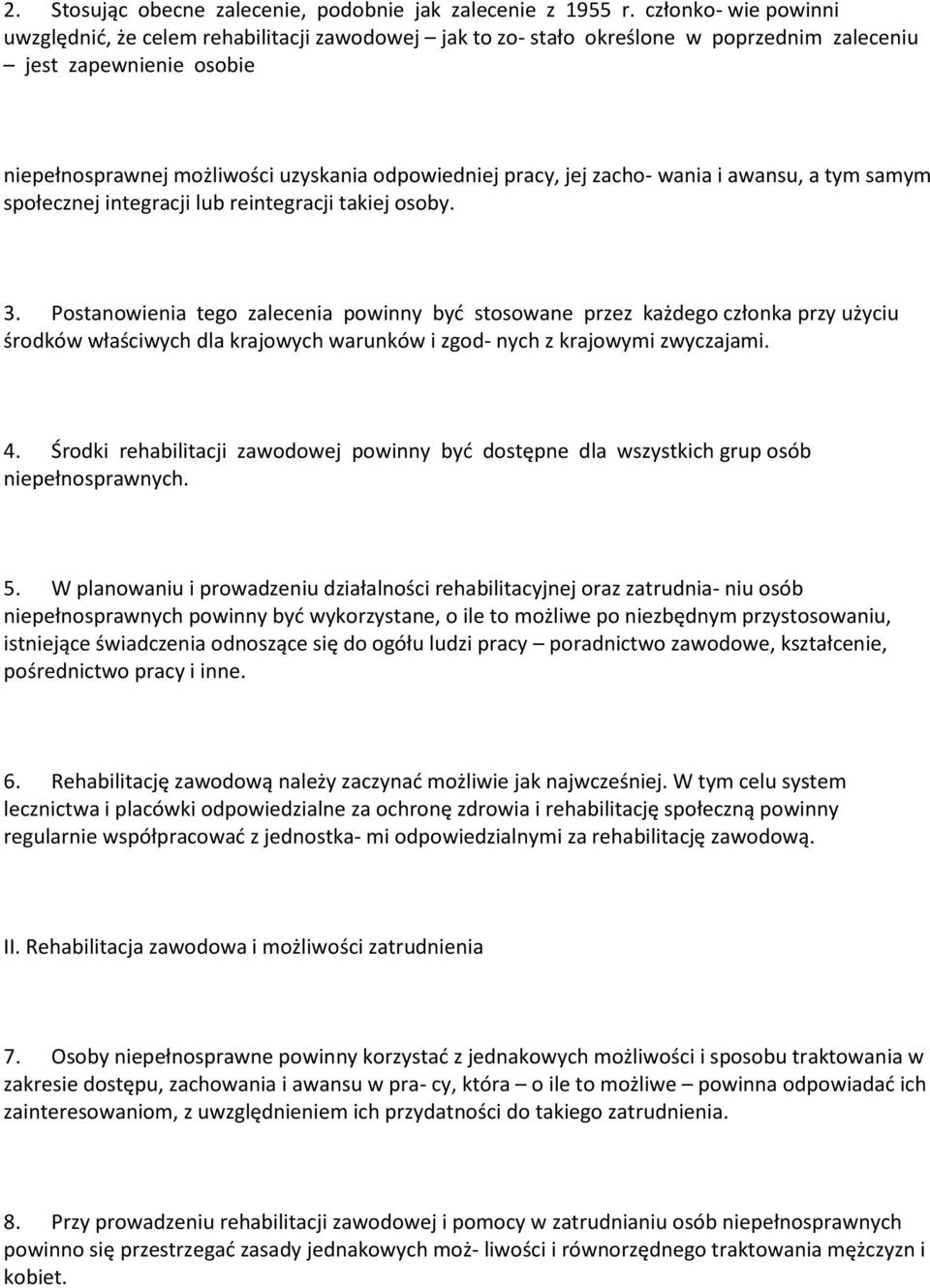 jej zacho- wania i awansu, a tym samym społecznej integracji lub reintegracji takiej osoby. 3.