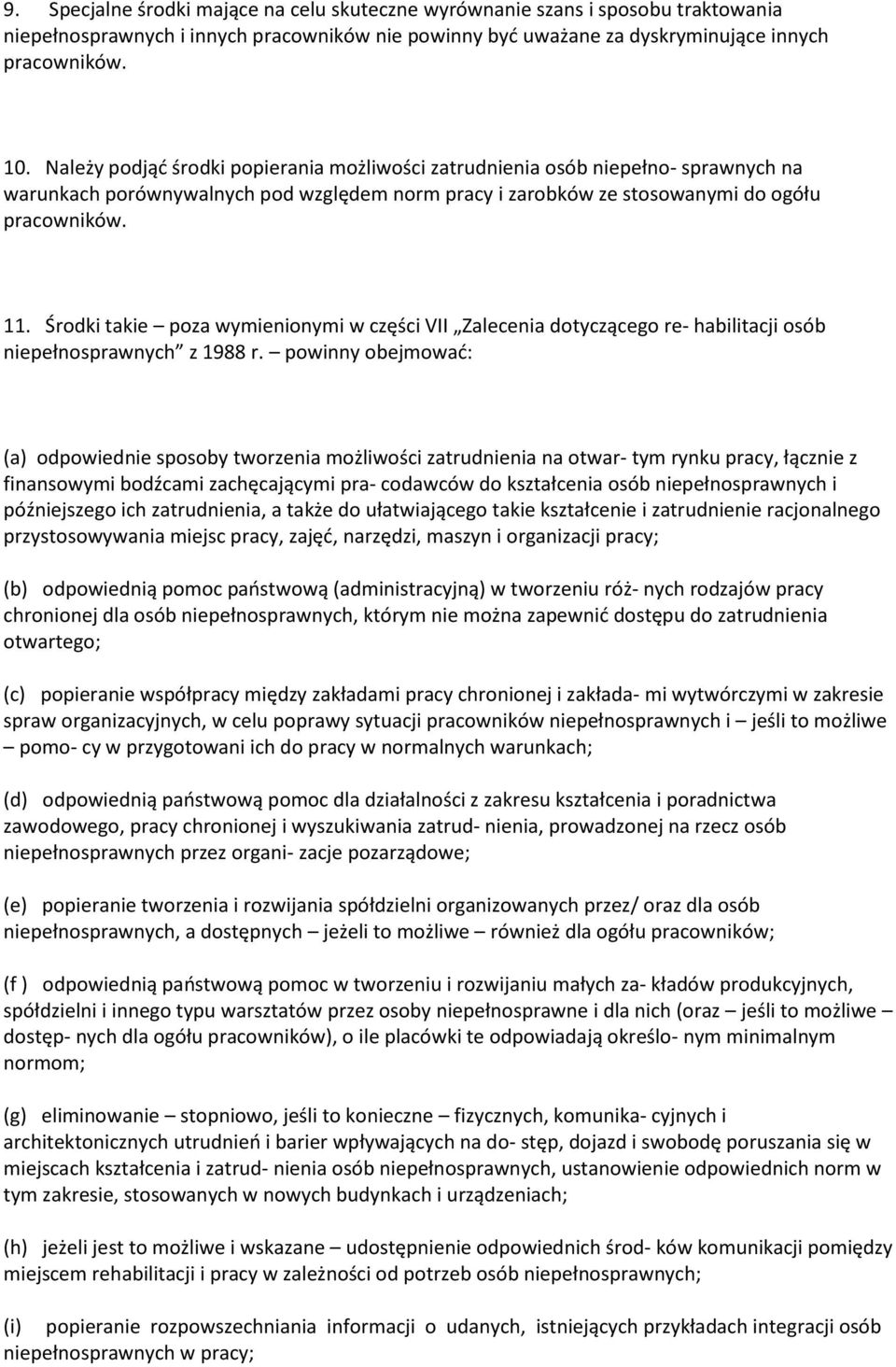 Środki takie poza wymienionymi w części VII Zalecenia dotyczącego re- habilitacji osób niepełnosprawnych z 1988 r.