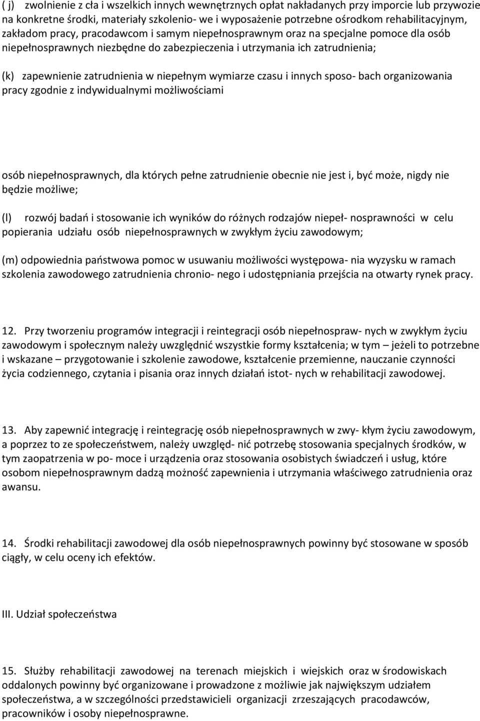 niepełnym wymiarze czasu i innych sposo- bach organizowania pracy zgodnie z indywidualnymi możliwościami osób niepełnosprawnych, dla których pełne zatrudnienie obecnie nie jest i, być może, nigdy nie