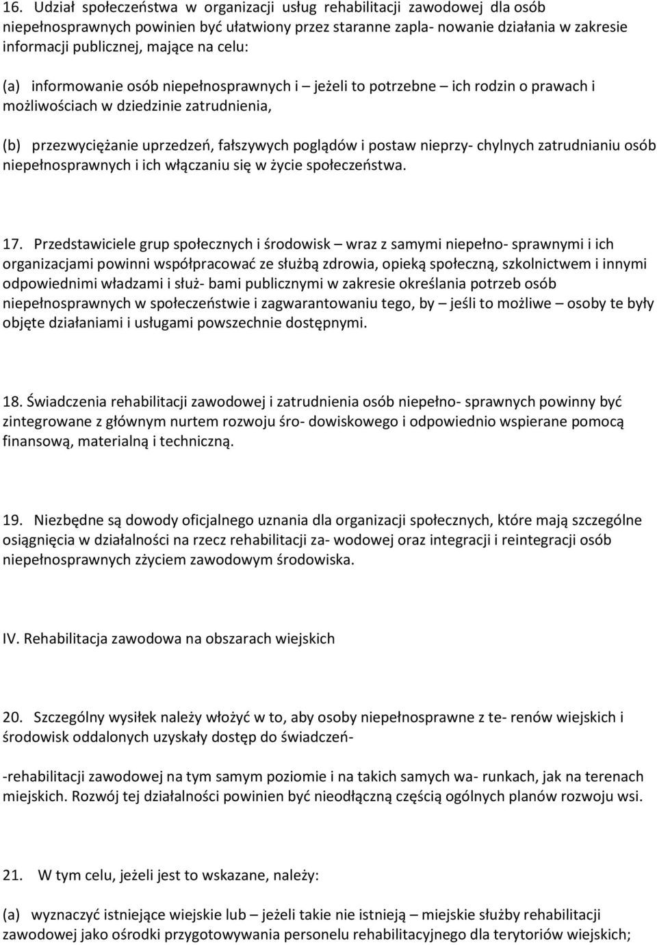 nieprzy- chylnych zatrudnianiu osób niepełnosprawnych i ich włączaniu się w życie społeczeństwa. 17.
