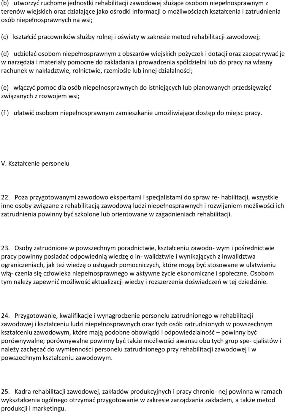 zaopatrywać je w narzędzia i materiały pomocne do zakładania i prowadzenia spółdzielni lub do pracy na własny rachunek w nakładztwie, rolnictwie, rzemiośle lub innej działalności; (e) włączyć pomoc