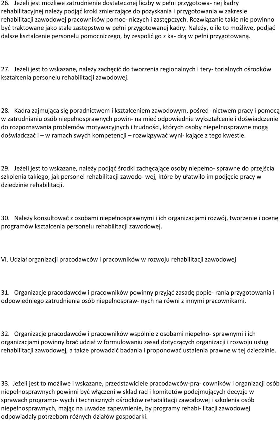 Należy, o ile to możliwe, podjąć dalsze kształcenie personelu pomocniczego, by zespolić go z ka- drą w pełni przygotowaną. 27.