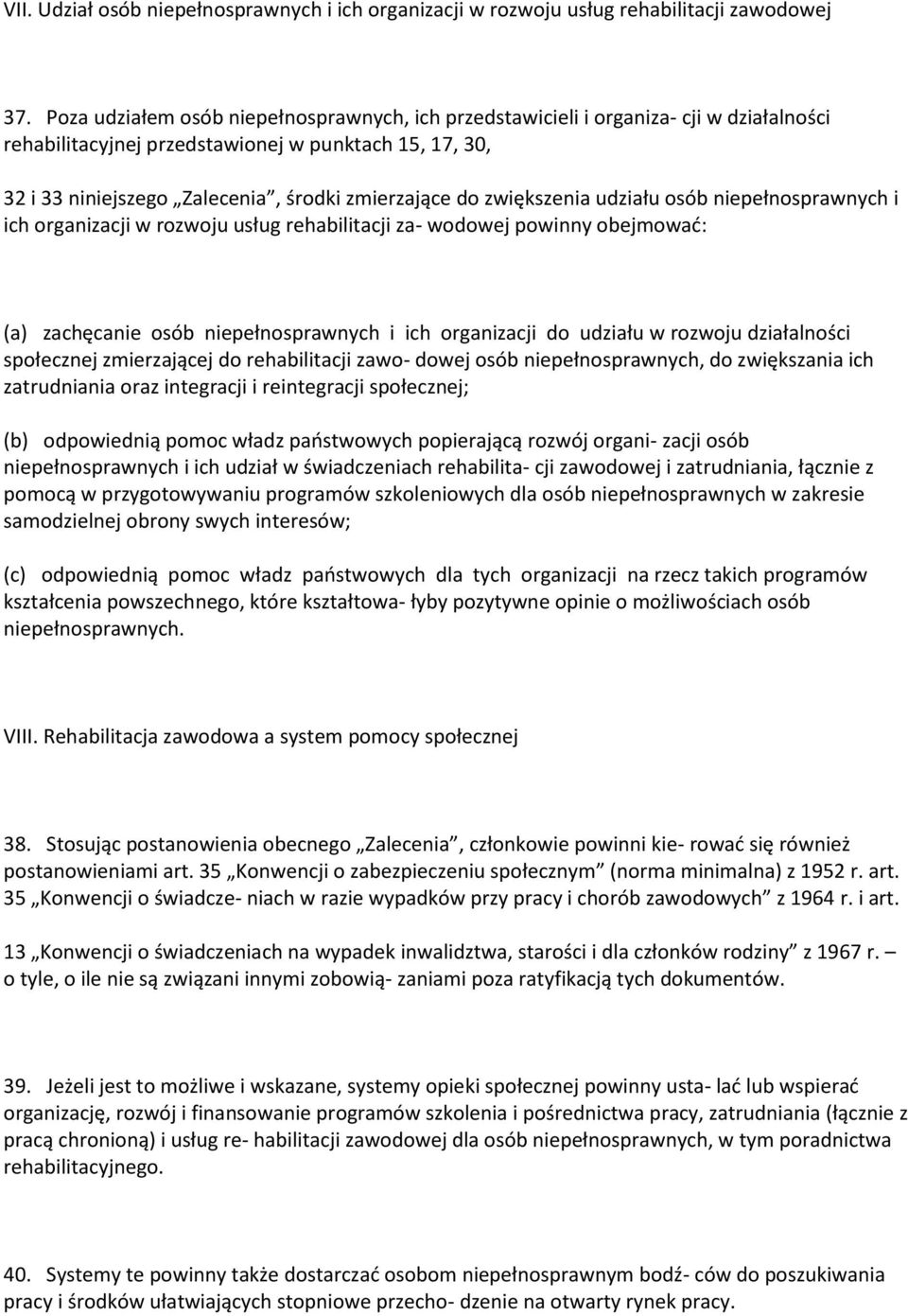 zwiększenia udziału osób niepełnosprawnych i ich organizacji w rozwoju usług rehabilitacji za- wodowej powinny obejmować: (a) zachęcanie osób niepełnosprawnych i ich organizacji do udziału w rozwoju