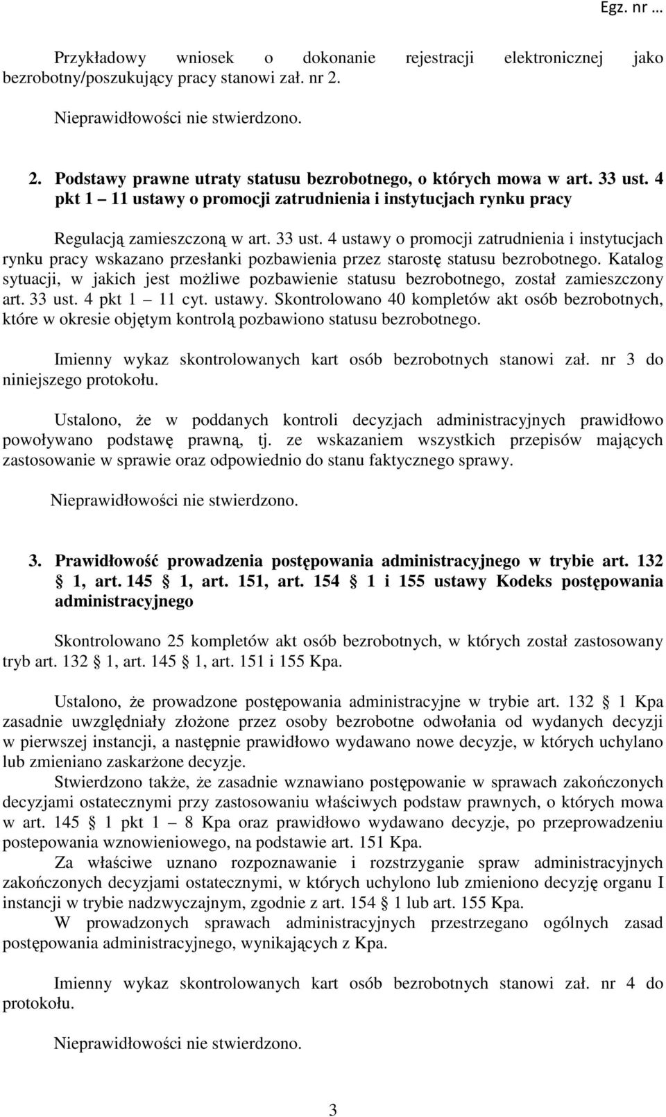 4 ustawy o promocji zatrudnienia i instytucjach rynku pracy wskazano przesłanki pozbawienia przez starostę statusu bezrobotnego.