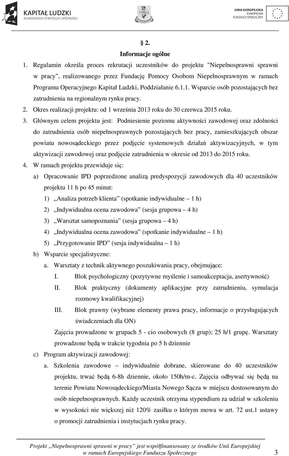 Ludzki, Poddziałanie 6.1.1. Wsparcie osób pozostających bez zatrudnienia na regionalnym rynku pracy. 2. Okres realizacji projektu: od 1 września 2013 roku do 30