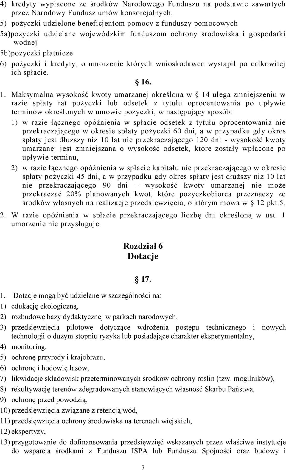 . 1. Maksymalna wysokość kwoty umarzanej określona w 14 ulega zmniejszeniu w razie spłaty rat pożyczki lub odsetek z tytułu oprocentowania po upływie terminów określonych w umowie pożyczki, w