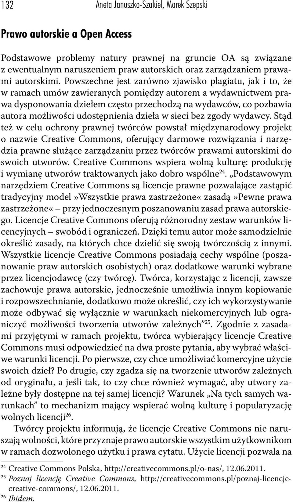 Powszechne jest zarówno zjawisko plagiatu, jak i to, że w ramach umów zawieranych pomiędzy autorem a wydawnictwem prawa dysponowania dziełem często przechodzą na wydawców, co pozbawia autora